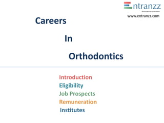 Careers
In
Orthodontics
Introduction
Eligibility
Job Prospects
Remuneration
Institutes
www.entranzz.com
 