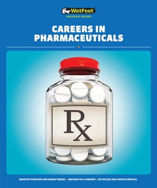 INDUSTRY OVERVIEW AND HIRING TRENDS ★ ANATOMY OF A COMPANY★ ON THE JOB: REAL PEOPLE PROFILES
CAREERS IN
PHARMACEUTICALS
insider guide
★★
 