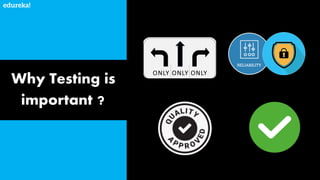 Why Testing is
important ?
 