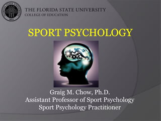 Graig M. Chow, Ph.D.
Assistant Professor of Sport Psychology
Sport Psychology Practitioner
 