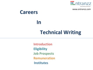Careers
In
Technical Writing
Introduction
Eligibility
Job Prospects
Remuneration
Institutes
www.entranzz.com
 