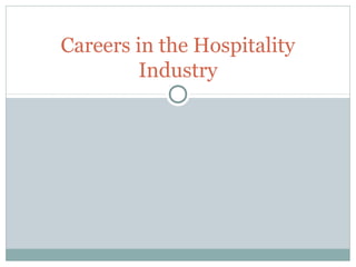 Careers in the Hospitality
Industry
 