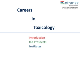 Careers
In
Toxicology
Introduction
Job Prospects
Institutes
www.entranzz.com
 