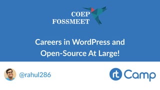 Careers in WordPress and
Open-Source At Large!
@rahul286
 