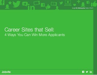 Insight4theEnterprise Series: Part 3
Career Sites that Sell:
4 Ways You Can Win More Applicants
 