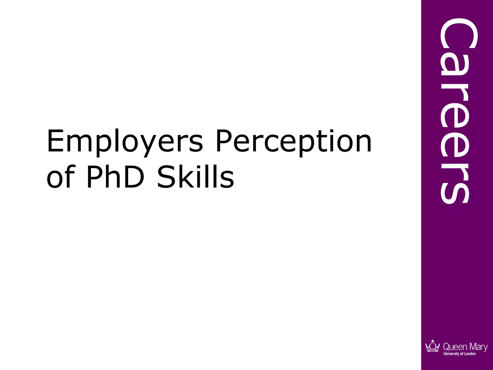 Careers
Employers Perception
of PhD Skills
 