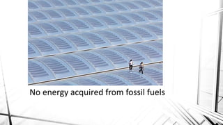 No energy acquired from fossil fuels
 