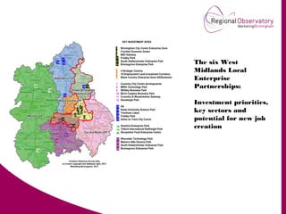 The six West
Midlands Local
Enterprise
Partnerships:
Investment priorities,
key sectors and
potential for new job
creation
 