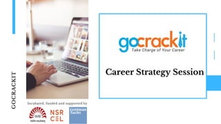 GOCRACKIT
Incubated, funded and supported by
Take Charge of Your Career
Career Strategy Session
 