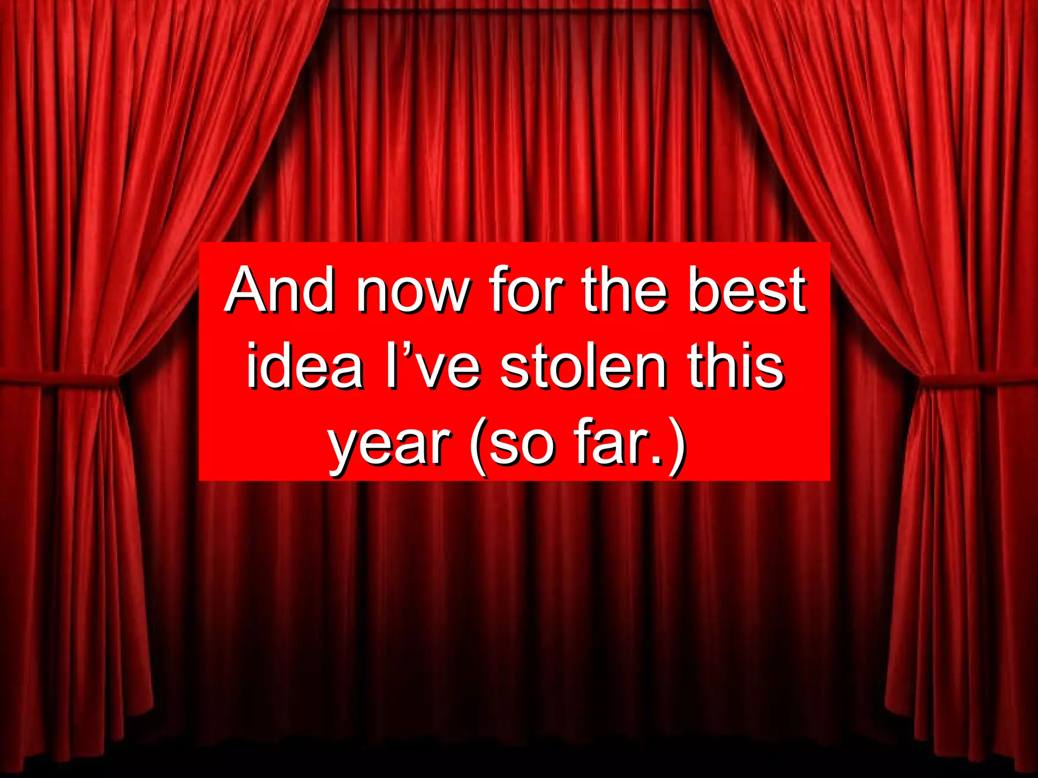 And now for the best idea I’ve stolen this year (so far.)  