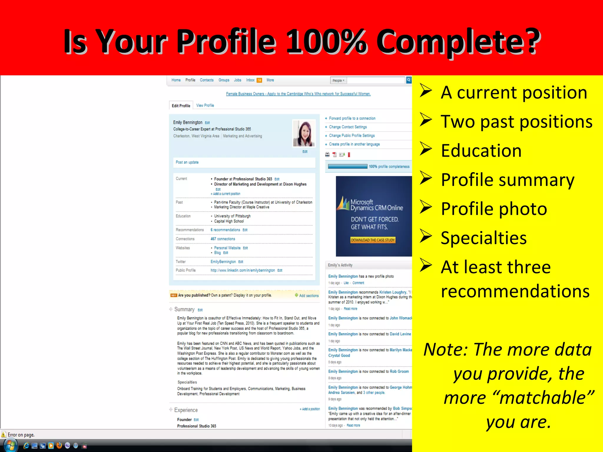 A current position Two past positions Education Profile summary Profile photo Specialties At least three recommendations Note: The more data you provide, the more “matchable” you are. Is Your Profile 100% Complete? 