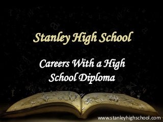Careers With a High
School Diploma
www.stanleyhighschool.com
 