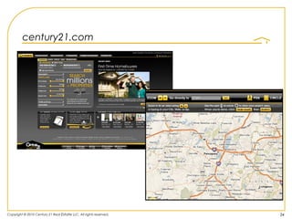 century21.com




Copyright © 2010 Century 21 Real Estate LLC. All rights reserved.   24
 