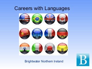 Careers with Languages




    Brightwater Northern Ireland
 