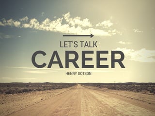 CAREER
LET'S TALK
HENRY DOTSON
 