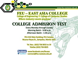 College Admission Test
     Every Monday through Sunday
       Morning Batch - 9:00 a.m.
      Afternoon Batch - 1:30 p.m.
 