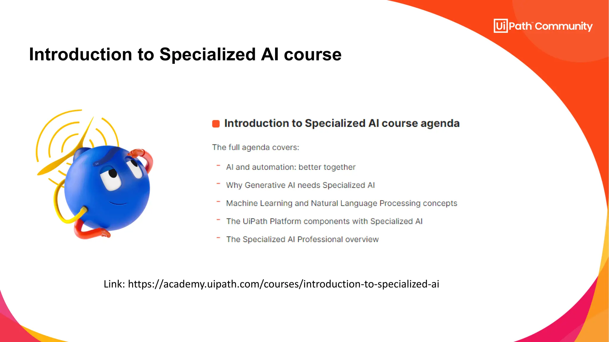Introduction to Specialized AI course
Link: https://academy.uipath.com/courses/introduction-to-specialized-ai
 