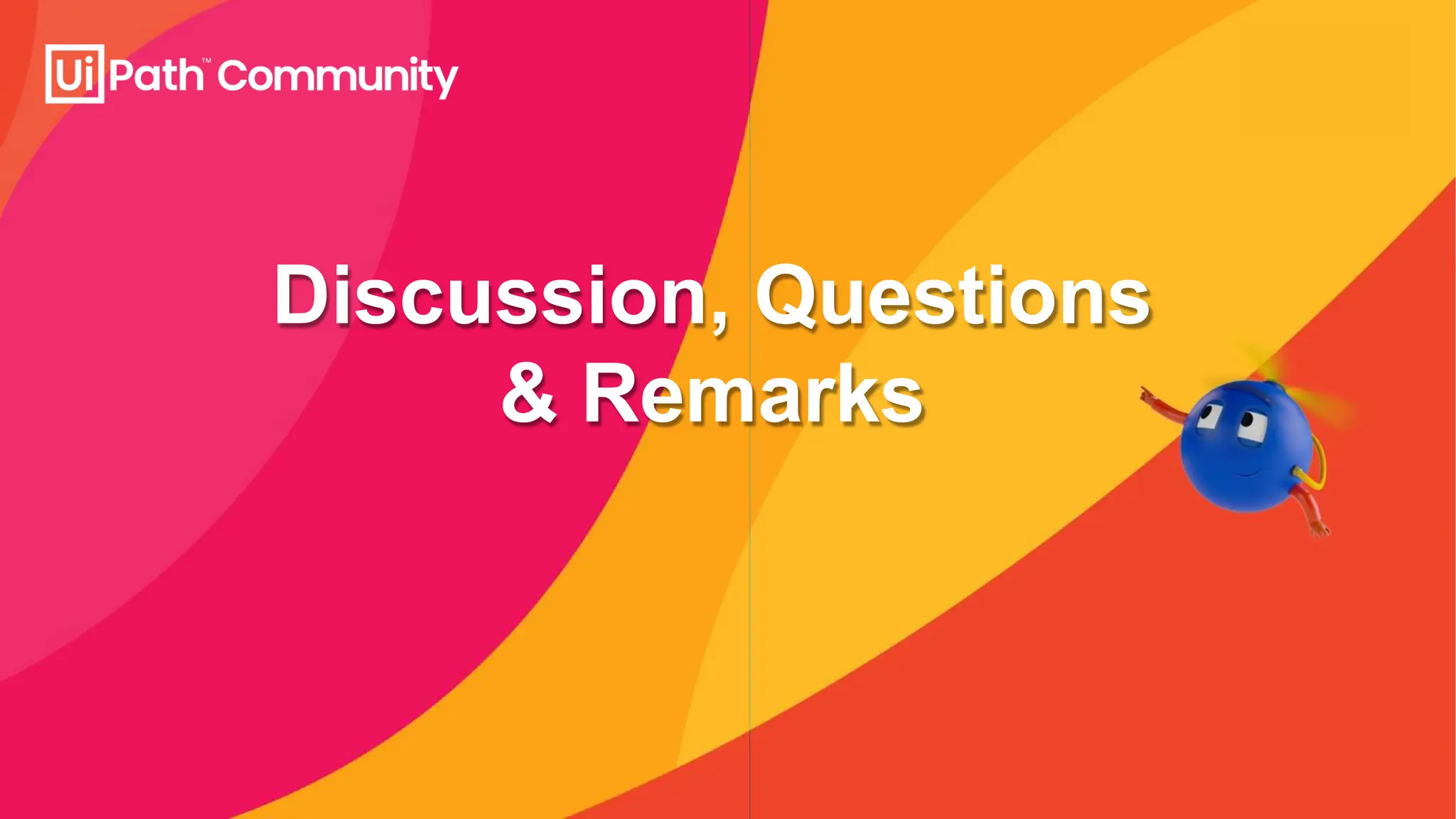 Discussion, Questions
& Remarks
 