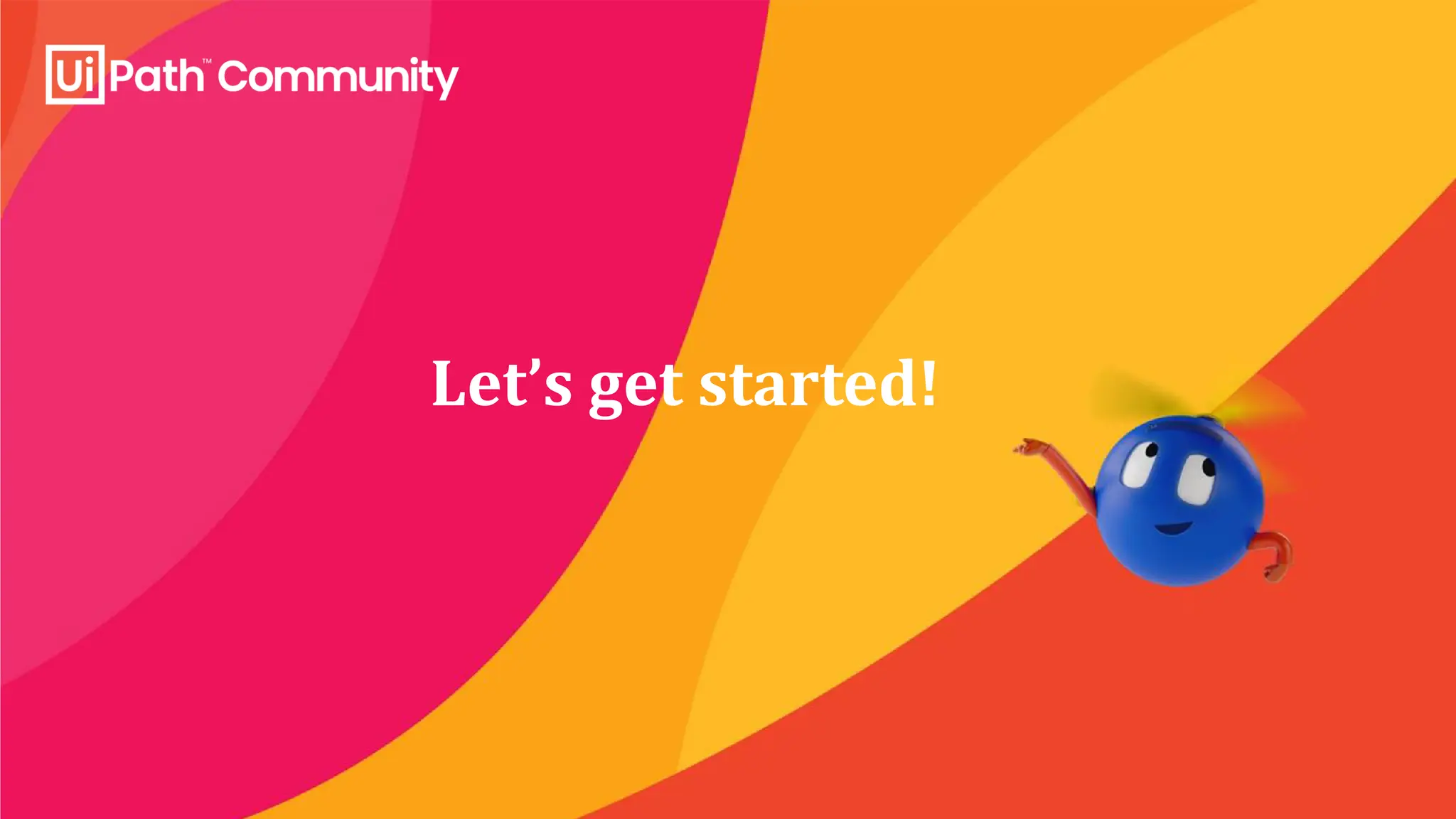 Let’s get started!
 