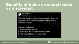 Benefits of being on social media
as a scientist
Stina Börchers, M.Sc. | biologista.org @stinabiologista @stina.biologista
 