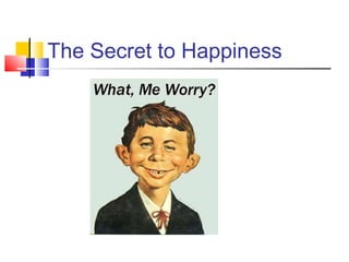 The Secret to Happiness
 