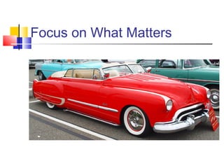 Focus on What Matters
 