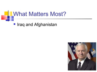 What Matters Most?
   Iraq and Afghanistan
 