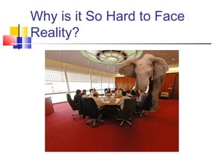 Why is it So Hard to Face
Reality?
 