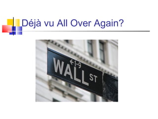 Déjà vu All Over Again?
 