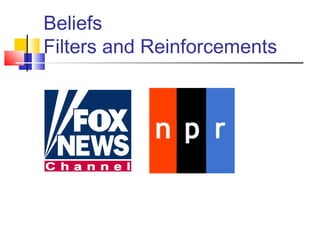 Beliefs
Filters and Reinforcements
 