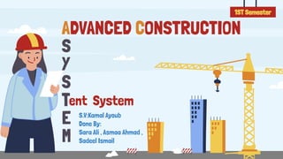 ADVANCED CONSTRUCTION
S
Y
S
T
E
M
1ST Semester
ent System
S.V:Kamal Ayoub
Done By:
Sara Ali , Asmaa Ahmad ,
Sadeel Ismail
 