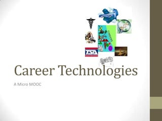 Career Technologies
A Micro MOOC

 