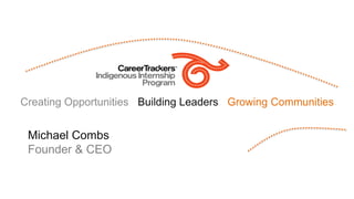Creating Opportunities Building Leaders Growing Communities
Michael Combs
Founder & CEO
 
