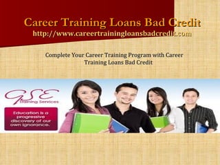 Career Training Loans Bad Credit http://www.careertrainingloansbadcredit.com ,[object Object]