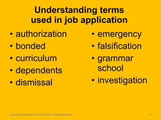 Understanding terms  used in job application  authorization bonded curriculum dependents dismissal emergency falsification grammar school  investigation Learning  Elements of an Online Job Application 