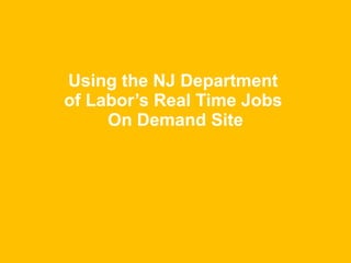Using the NJ Department  of Labor’s Real Time Jobs  On Demand Site 