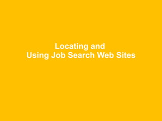 Locating and  Using Job Search Web Sites 
