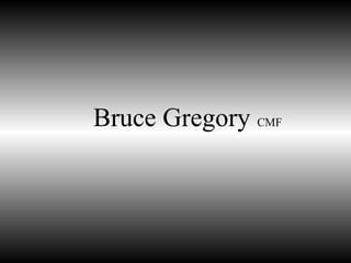 Bruce Gregory CMF
 