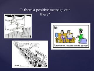 Is there a positive message out
there?
 