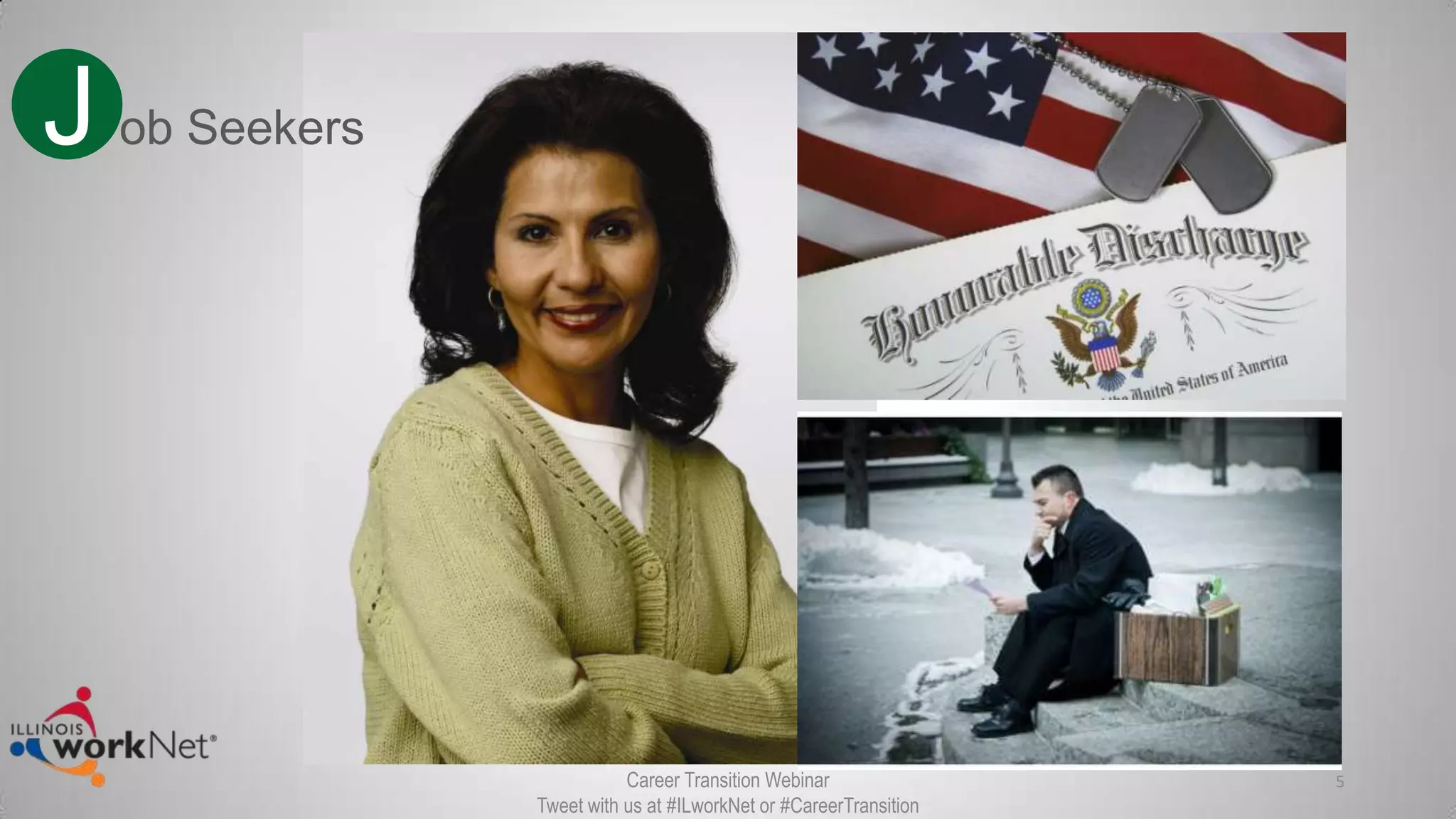 5
J ob Seekers
Career Transition Webinar
Tweet with us at #ILworkNet or #CareerTransition
 