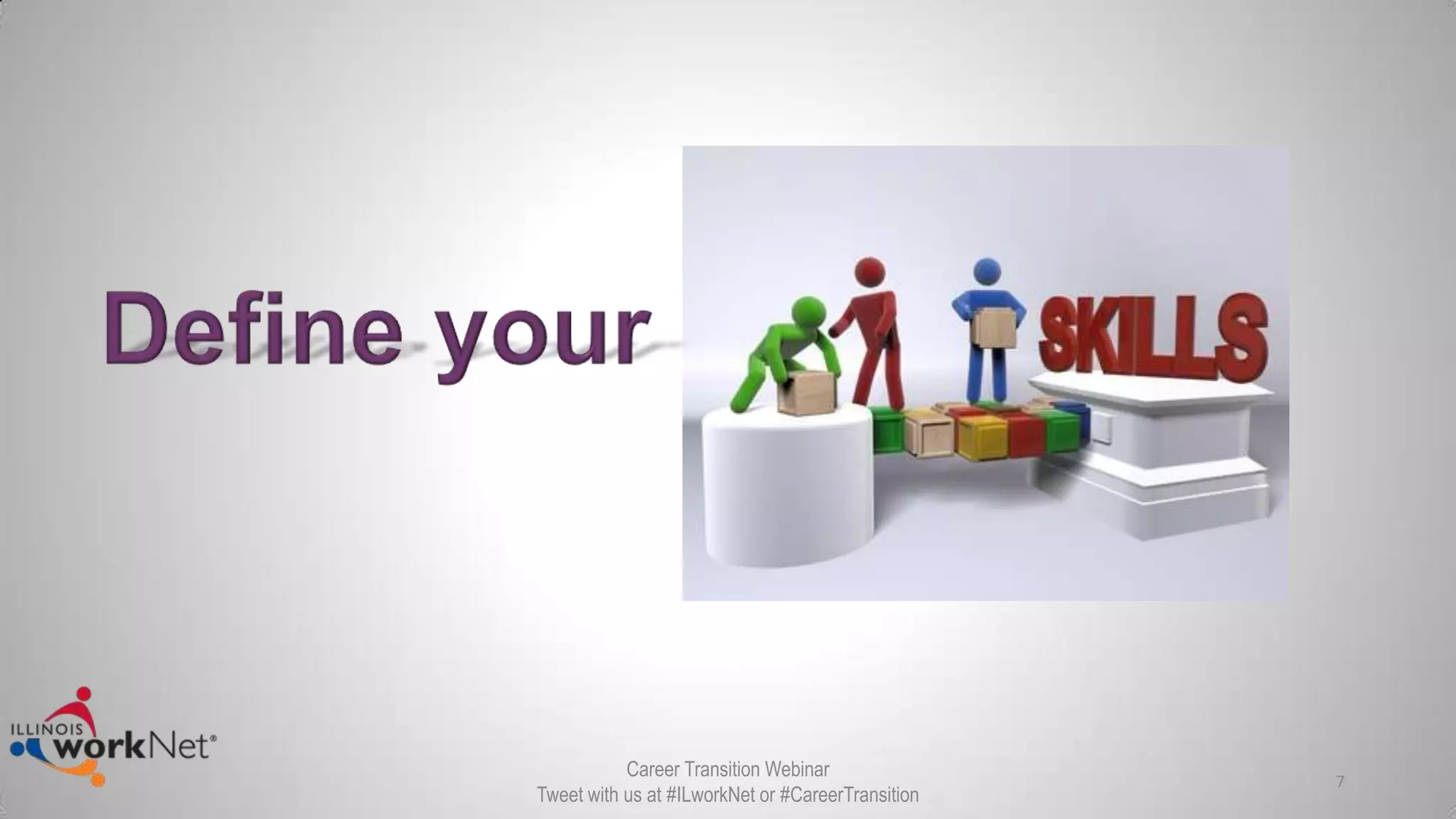 7
Career Transition Webinar
Tweet with us at #ILworkNet or #CareerTransition
 