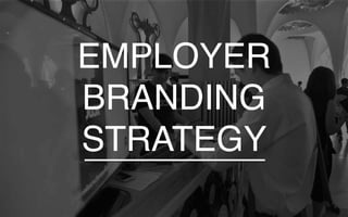 EMPLOYER
BRANDING
STRATEGY
 