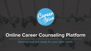 discover and get ready for your right career
Online Career Counseling Platform
 