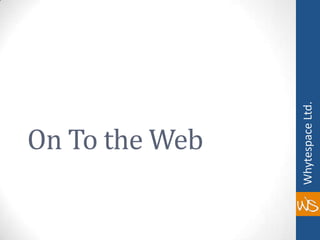 On To the Web
