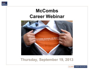 McCombs
Career Webinar
Thursday, September 19, 2013
 