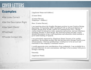 COVER LETTERS
Examples
•Get Links Correct
•Get the Description Right
•Use Spell Check!
•Proofread
•Provide Contact Info
 