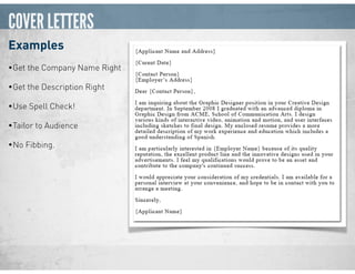 COVER LETTERS
Examples
•Get the Company Name Right
•Get the Description Right
•Use Spell Check!
•Tailor to Audience
•No Fibbing.
 
