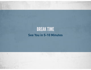 BREAK TIME
See You in 5-10 Minutes
 