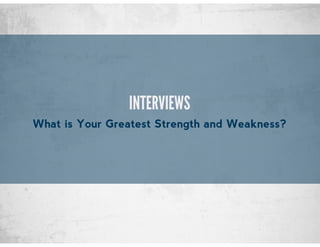 INTERVIEWS
What is Your Greatest Strength and Weakness?
 