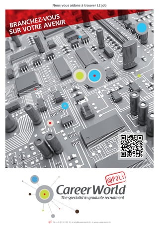 Nous vous aidons à trouver LE job




    NCHEZ-VOUSIR
BRA     E AVEN
SUR VOTR




            Tél. +41 21 613 02 10 • poly@ careerworld.ch • www.careerworld.ch
 